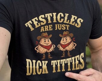 Testicles Are Just Dick Titties Shirt, Funny Tshirt for Men, Adult Humor Tee