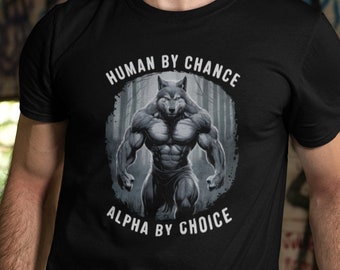 Human By Chance Alpha By Choice Shirt, Alpha Wolf Shirt, Wolf Meme Tee