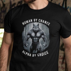 Human By Chance Alpha By Choice Shirt, Alpha Wolf Shirt, Wolf Meme Tee