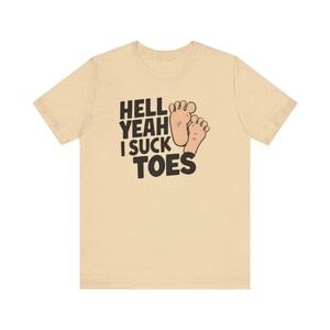 Funny Offensive Shirt, Inappropriate Shirt, Hell Yeah I Suck Toes Shirt, Funny Gift Idea, Embarrassing Tee image 4