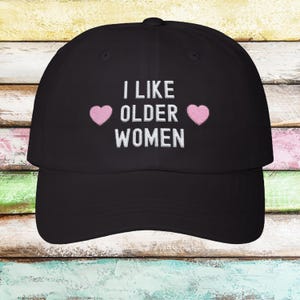 Funny Embroidered Hat, Adult Humor Cap, Offensive Hat for Men, I Like Older Women Hat, Funny Embroidery Gift, Inappropriate Embroidered Cap