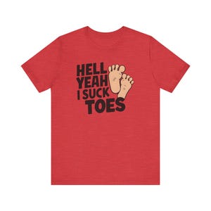 Funny Offensive Shirt, Inappropriate Shirt, Hell Yeah I Suck Toes Shirt, Funny Gift Idea, Embarrassing Tee image 10