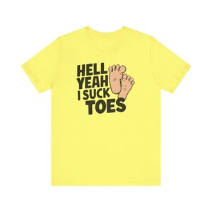 Funny Offensive Shirt, Inappropriate Shirt, Hell Yeah I Suck Toes Shirt, Funny Gift Idea, Embarrassing Tee image 5
