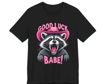 Good Luck Babe Shirt, Funny Western Raccoon Shirt, Funny Cowgirls Gift