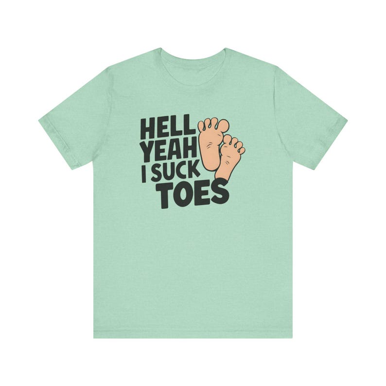 Funny Offensive Shirt, Inappropriate Shirt, Hell Yeah I Suck Toes Shirt, Funny Gift Idea, Embarrassing Tee image 6