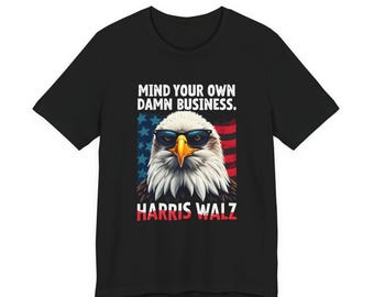 Harris Walz Shirt, Mind Your Own Damn Business Shirt, Election 2024 Tee, Kamala Harris Gift