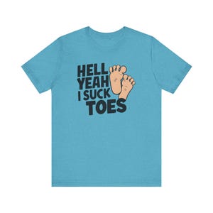Funny Offensive Shirt, Inappropriate Shirt, Hell Yeah I Suck Toes Shirt, Funny Gift Idea, Embarrassing Tee image 8
