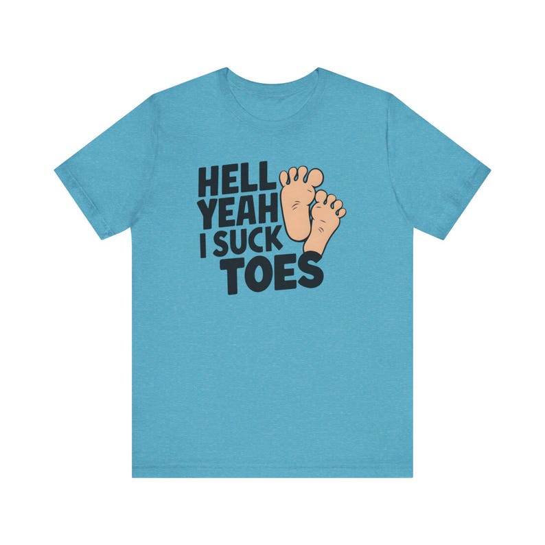 Funny Offensive Shirt, Inappropriate Shirt, Hell Yeah I Suck Toes Shirt, Funny Gift Idea, Embarrassing Tee image 8