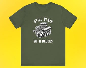 Still Plays With Blocks Shirt, Mechanics Shirts, Father's Day Gift, Dad Shirt, Car Lover Shirts, Handyman Gifts