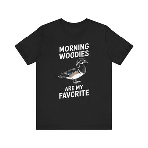 Funny Shirt for Him, Morning Woodies Are My Favorite Shirt, Funny Hunting Shirt, Gift for Hunter, Wood Duck Lover Shirt, Funny Hunter Tshirt image 5