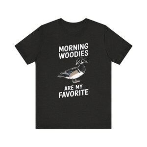 Funny Shirt for Him, Morning Woodies Are My Favorite Shirt, Funny Hunting Shirt, Gift for Hunter, Wood Duck Lover Shirt, Funny Hunter Tshirt image 6
