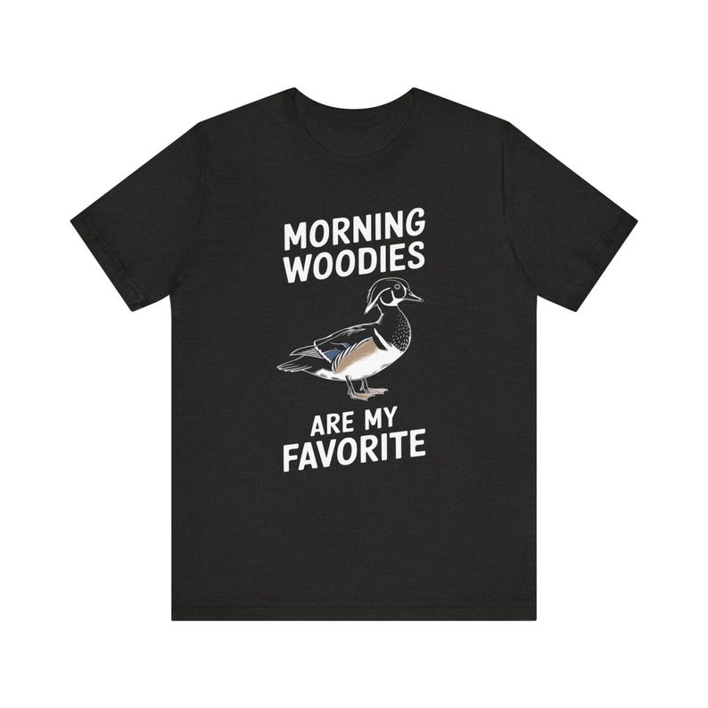 Funny Shirt for Him, Morning Woodies Are My Favorite Shirt, Funny Hunting Shirt, Gift for Hunter, Wood Duck Lover Shirt, Funny Hunter Tshirt image 6