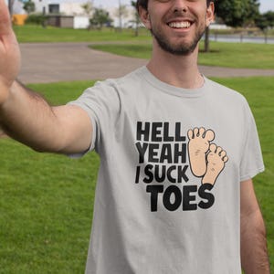 Funny Offensive Shirt, Inappropriate Shirt, Hell Yeah I Suck Toes Shirt, Funny Gift Idea, Embarrassing Tee image 3