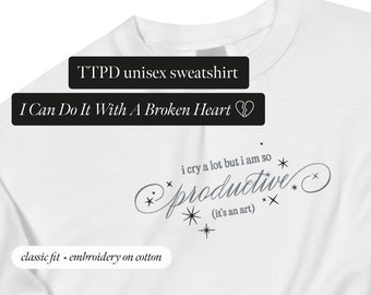 I cry a lot but i am so productive (I can do it with a broken heart) | Embroidery TTPD swiftie sweatshirt