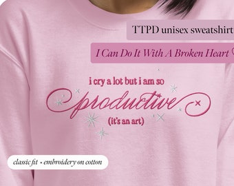 I cry a lot but i am so productive (I can do it with a broken heart) | Embroidery pink TTPD swiftie sweatshirt