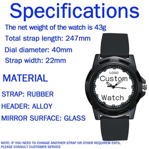 May include: A black wristwatch with a white dial featuring the text 'LOGO Custom Watch'. Specifications include a 43g net weight, 247mm total strap length, 40mm dial diameter, and 22mm strap width. The watch is made of rubber, alloy, and glass.