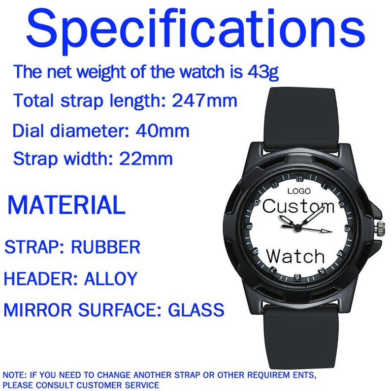 May include: A black wristwatch with a white dial featuring the text 'LOGO Custom Watch'. Specifications include a 43g net weight, 247mm total strap length, 40mm dial diameter, and 22mm strap width. The watch is made of rubber, alloy, and glass.