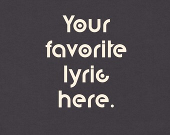 Personalizable Lyric Tee, Garment Dyed Cotton T-Shirt | Digital Geo Font
