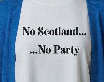 Funny Political Shirt No Scotland No Party Tee | Dark Humor Anti Establishment Gift | Sarcastic Graphic Tee | Political Humor Gift