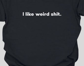 Dark Humor Shirt I Like Weird Shit Tee | Funny Sarcastic Gift | Odd Gift Unisex | Quirky Dark Humor Graphic Tee Comfort Colors