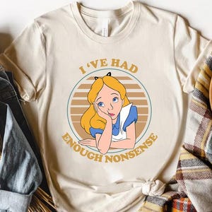 Funny Disney Alice In Wonderland I’ve Had Enough Nonsense Comfort Colors T-Shirt, Magic Kingdom Disneyland Trip Shirt, Birthday Gift Tee
