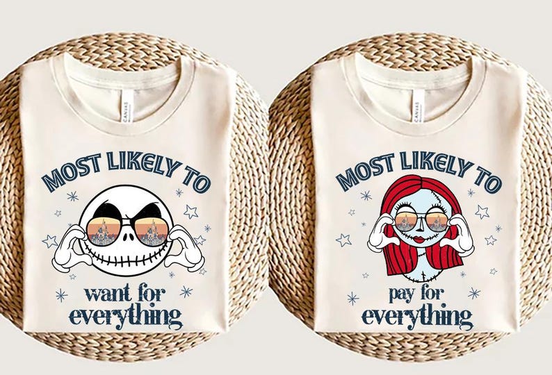 May include: Two cream-colored t-shirts with the text "MOST LIKELY TO" above cartoon character faces wearing sunglasses. One shirt features Jack Skellington, the other Sally. The text "want for everything" and "pay for everything" are below.