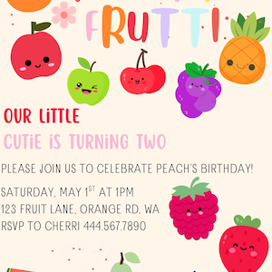 May include: A colorful birthday invitation with the text "TWO-TTI FRUTTI" and various cartoon fruits like an orange, apple, cherry, and pineapple. The invitation reads "OUR LITTLE CUTIE IS TURNING TWO".