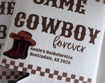 Bachelorette Koozies/bridal party koozies/Same Cowboy Forever/cozies