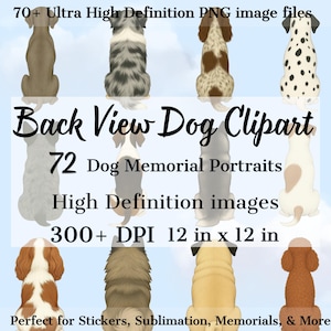 May include: 72 high-definition images of dogs in a back view pose. The images are 12 inches by 12 inches and 300+ DPI. The text "Back View Dog Clipart" is in the center of the image. The text "72 Dog Memorial Portraits" is below the title. The text "High Definition images" is below the dog portraits. The text "300+ DPI 12 in x 12 in" is below the high definition text. The text "Perfect for Stickers, Sublimation, Memorials, & More" is at the bottom of the image.