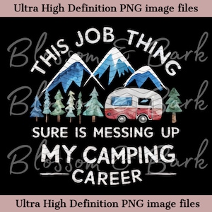 Digital Camping PNG - Messing Up my Camping Career Design Descargar para la sublimación de camisas de camping geniales - Seguro para uso comercial