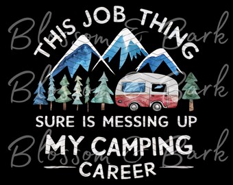 Digital Camping PNG - Messing Up my Camping Career Design Download for Cool Camping Shirt Sublimation - Safe for Commercial Use