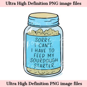 Arte digital - Tengo que alimentar mi archivo PNG de masa madre - Descarga digital de pan de masa madre - Clip art de horneado Descarga instantánea para decoración y manualidades