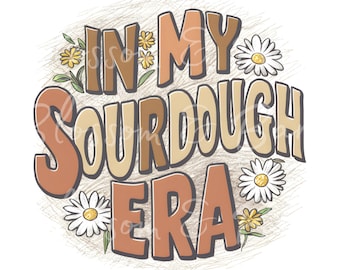 Digital - In meiner Sauerteig-Ära PNG-Datei - Sauerteig Mama Art Backen Küche ClipArt - PNG Instant Download für Dekor und Handwerk Sublimation