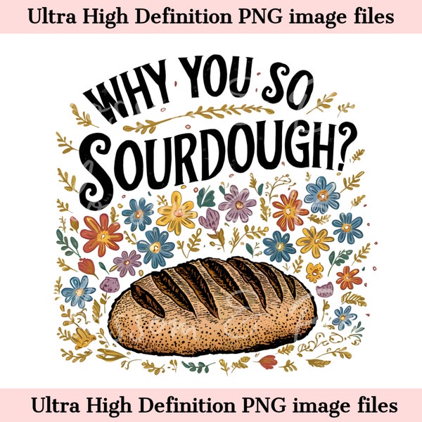 Digital - Why you so Sourdough PNG - Sourdough Mama Watercolor Art - Trendy PNG - Baker PNG Instant Download for Decor and Shirt Sublimation