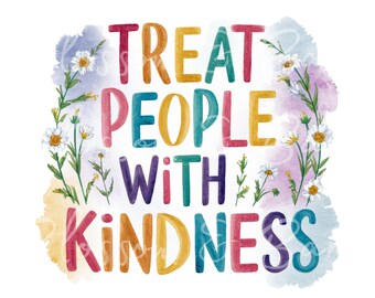Digital Treat people with Kindness PNG - Mental Health PNG - Instant Download - Positivity PNG Clip Art for Garden Journaling or Sublimation