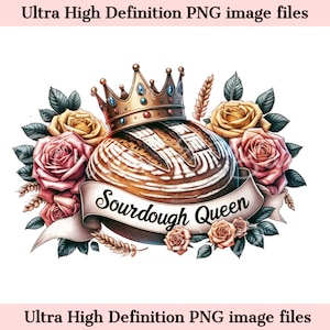 May include: A sourdough bread loaf wearing a gold crown with blue and red jewels, surrounded by pink and yellow roses and wheat stalks. The banner reads "Sourdough Queen".