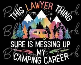 Digital Camping PNG - Messing Up my Camping Career Lawyer Design Download for Cool Camping Shirt Sublimation - Safe for Commercial Use