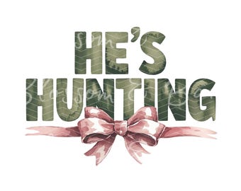 May include: Green watercolor text that says "He's Hunting" with a pink bow and ribbon underneath.