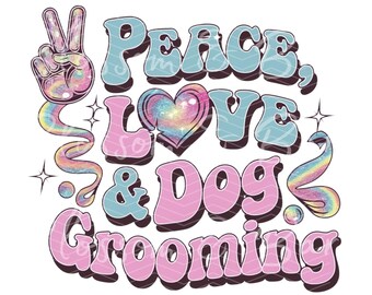 Digital Dog Groomer PNG - Peace Love, Dog Grooming PNG - Instant Download for Cute Pet Groomer Shirt Sublimation - Safe for commercial use