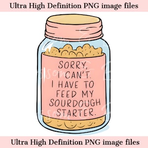 Arte digital - Tengo que alimentar mi archivo PNG de masa madre - Descarga digital de pan de masa madre - Clip art de horneado Descarga instantánea para decoración y manualidades