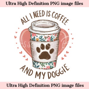 Café digital y perros PNG - Todo lo que necesito es café PNG - Descarga instantánea para camiseta de mamá peluda y mamá perruna - Seguro para uso comercial
