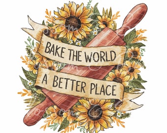 Digital Art - Sourdough Baking PNG - Digital Baker Clip Art - Rolling Pin Bake the world a better place Homestead png - PNG for Sublimation