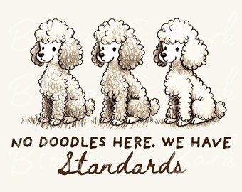 Digital - I Have Standards, Funny Standard Poodle PNG, Poodle PNG for Tshirt and Dog Mom Sublimation