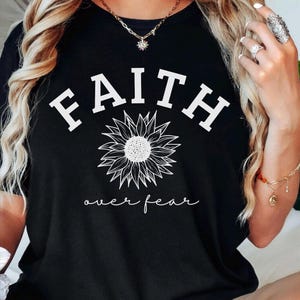 Faith Over Fear Shirt for Women Sunflower Christian Shirt Floral Shirt Religious Tee Faith Flower Shirt Christian Gift for Women Jesus Top