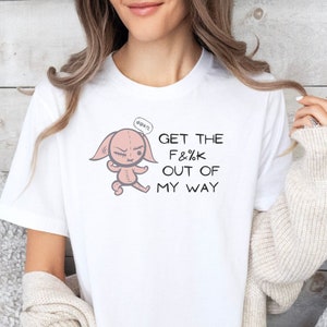Get The F&%K Out of My Way Short Sleeve Tee with Cute Character Hands Up, Sarcasm and Attitude, Funny Humor Tee, Let&#39;s GO, Move or Be Moved