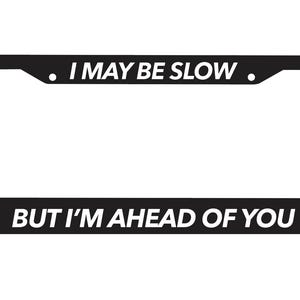 I May Be Slow, but I'm ahead Of You Grappig rijden ABS kunststof kentekenplaat voertuig autoframe