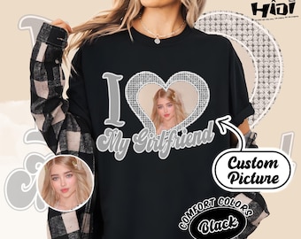 Valentine Gift, I Love My Girlfriend Shirt, Custom Picture, I Love My Girlfriend Custom Photo Shirt,I Love My Girlfriend Shirt, Custom Heart