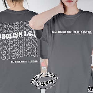 Abolish Ice No Human Is Illegal 2 Sided Comfort Colors Shirt, End Ice Political Shirt, Pro Immigrant Tee, DACA Shirt, Social Justice Shirt