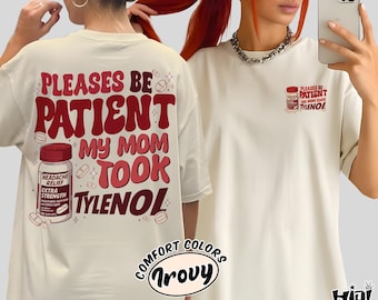 Camiseta "Por favor, ten paciencia", "Mi mamá tomó Tylenol", colores cómodos, camiseta de Tylenol, camiseta de justicia social liberal, camiseta informal divertida de concienciación sobre la salud.