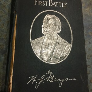 The First Battle by William J Bryan 1896 A Story of Campaign Speeches of 1896 First Edition